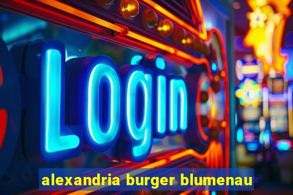 alexandria burger blumenau